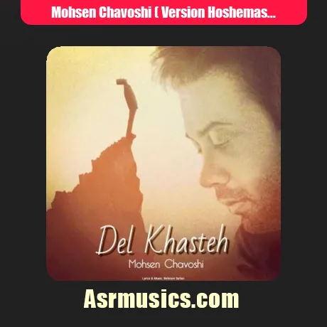 Mohsen Chavoshi ( Version Hoshemasnoei)-Del Khasteh