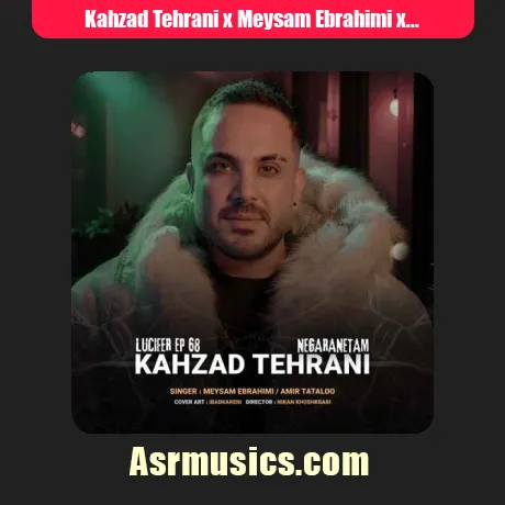 Kahzad Tehrani x Meysam Ebrahimi x Arshiyas x Amir Tataloo-Negaranetam