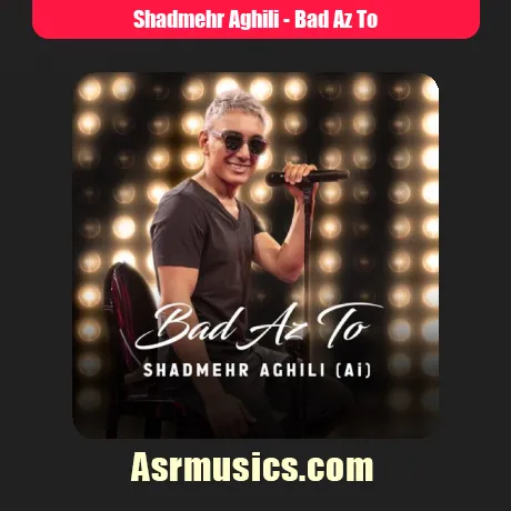 Shadmehr Aghili-Bad Az To